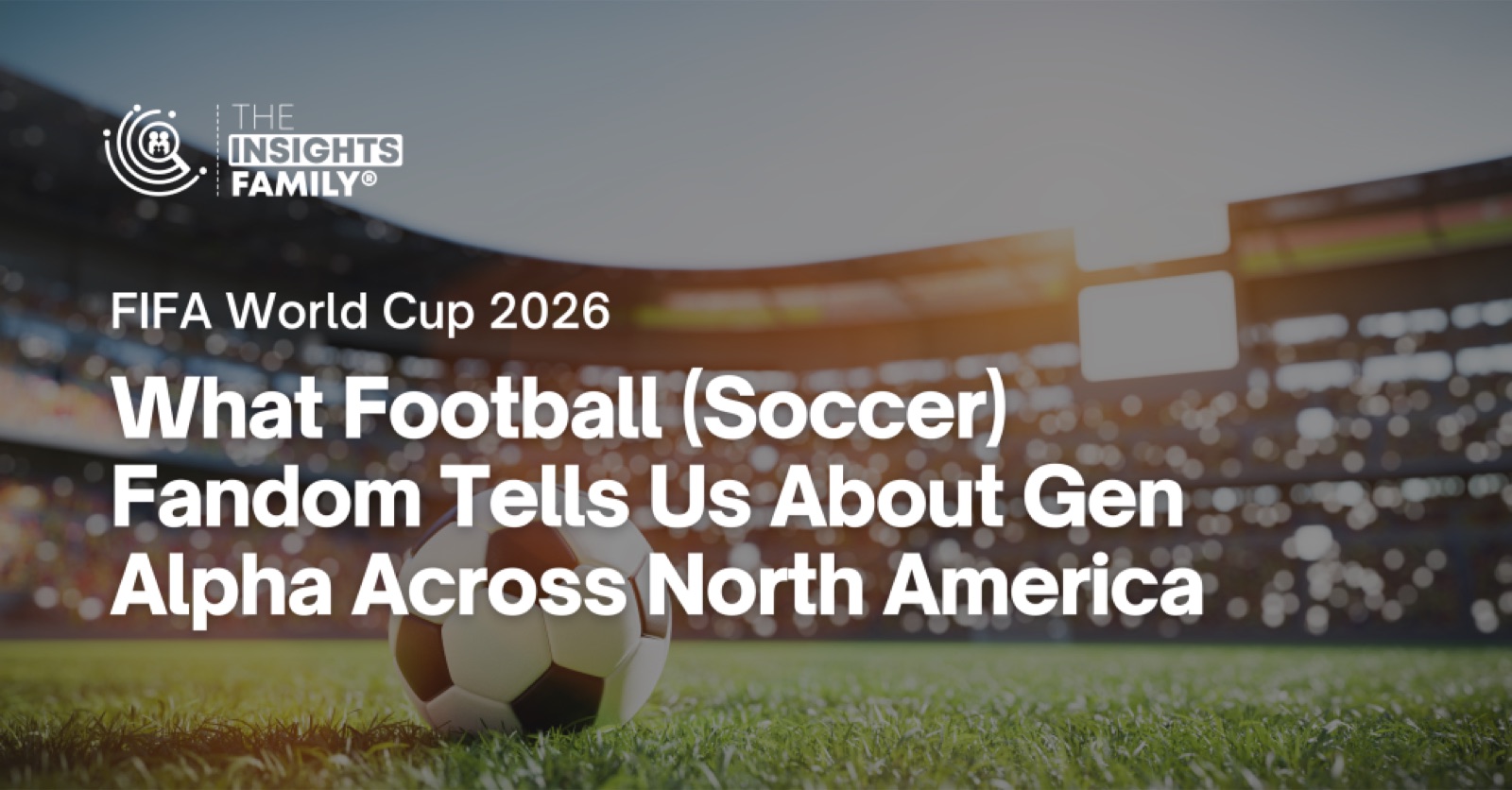 What football fandom tells us about Gen Alpha across North America